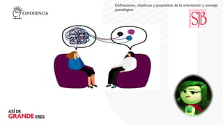 EXPERIENCIA
Definiciones, objetivos y propósitos de la orientación y consejo
psicológico
 