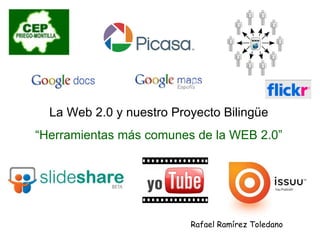 La Web 2.0 y nuestro Proyecto Bilingüe “ Herramientas más comunes de la WEB 2.0” Rafael Ramírez Toledano 