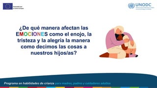 ¿De qué manera afectan las
EMOCIONES como el enojo, la
tristeza y la alegría la manera
como decimos las cosas a
nuestros hijos/as?
 