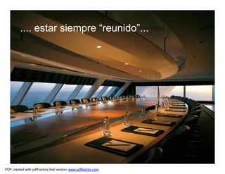 .... estar siempre “reunido”...




PDF created with pdfFactory trial version www.pdffactory.com
 