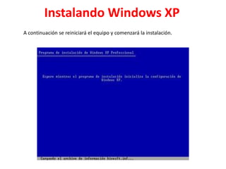 Instalando Windows XP
A continuación se reiniciará el equipo y comenzará la instalación.

 