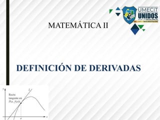 MATEMÁTICA II
DEFINICIÓN DE DERIVADAS
 