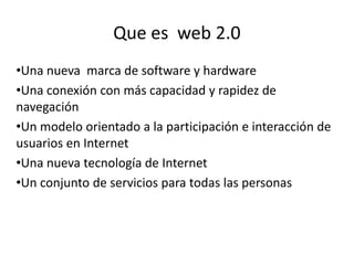 Que es  web 2.0 ,[object Object]