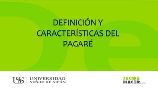 DEFINICIÓN Y
CARACTERÍSTICAS DEL
PAGARÉ
 