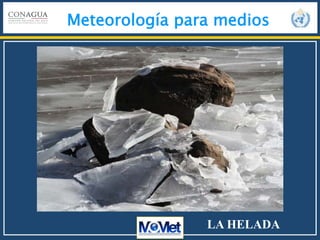 Meteorología para medios
LA HELADA
 