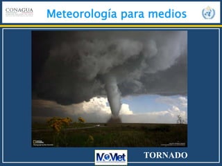 Meteorología para medios
TORNADO
 