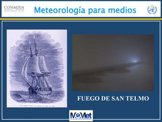 Meteorología para medios
FUEGO DE SAN TELMO
 