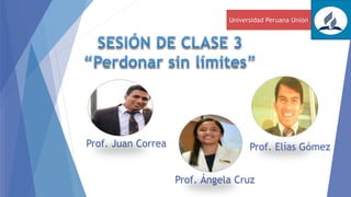 Prof. Juan Correa
Universidad Peruana Unión
Prof. Ángela Cruz
Prof. Elías Gómez
 