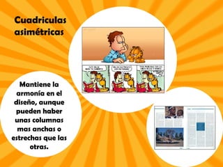 Cuadriculas asimétricas Mantiene la armonía en el diseño, aunque pueden haber unas columnas mas anchas o estrechas que las otras.