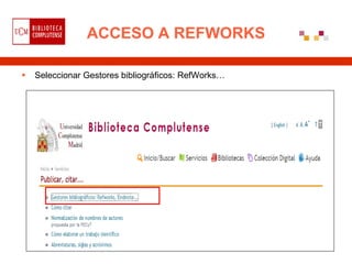ACCESO A REFWORKS

   Seleccionar Gestores bibliográficos: RefWorks…
 