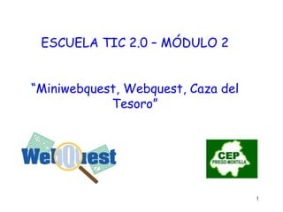 ESCUELA TIC 2.0 – MÓDULO 2 “ Miniwebquest, Webquest, Caza del Tesoro” 