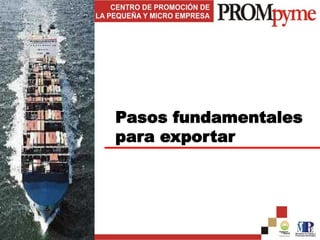 Pasos fundamentales
para exportar
 