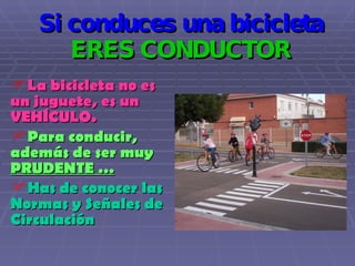 Si conduces una bicicleta  ERES CONDUCTOR ,[object Object],[object Object],[object Object]