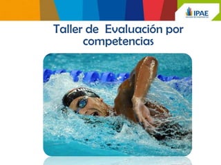 Taller de Evaluación por
      competencias
 