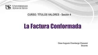 CURSO: TÍTULOS VALORES - Sesión 4
César Augusto Chambergo Chanamé
Docente
 