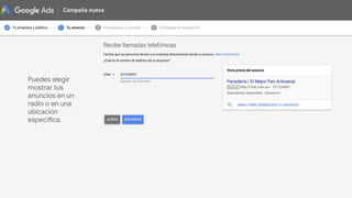 Puedes elegir
mostrar tus
anuncios en un
radio o en una
ubicación
específica.
 