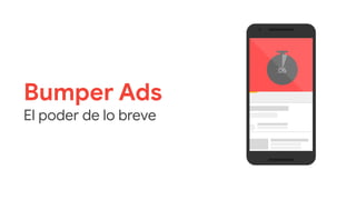 :06
Bumper Ads
El poder de lo breve
 
