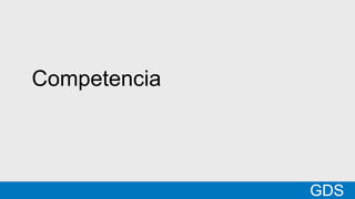 *
GDSMatt
Competencia
GDS
 