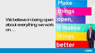 Webelieveinbeingopen
about everythingwework
on…
GDS
 