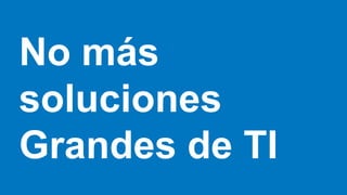 *
GDSMatt
No más
soluciones
Grandes de TI
 