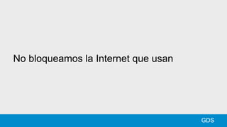 No bloqueamos la Internet que usan
GDS
 
