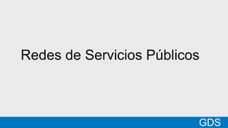 *
GDSMatt
Redes de Servicios Públicos
GDS
 