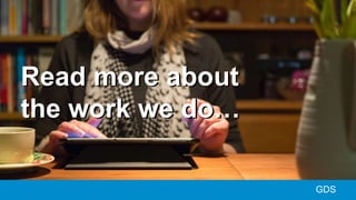 Read more about
the work we do…
GDS
 