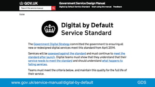 GDSwww.gov.uk/service-manual/digital-by-default
 