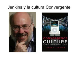 Jenkins y la cultura Convergente 