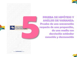 PRUEBA DE HIPÓTESIS Y
ANÁLISIS DE VARIANZA:
Prueba de una aseveración
respecto de una proporción,
de una media con
desviación estándar
conocida y desconocida
 