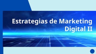 Sesión 5 Estrategias de Marketing Digital II.pptx