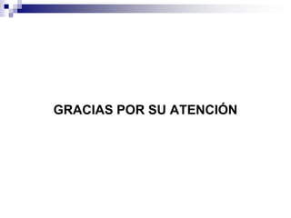 GRACIAS POR SU ATENCIÓN
 