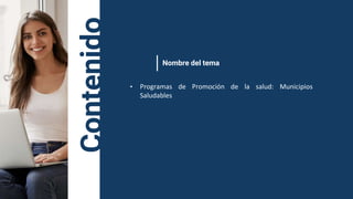 Contenido
Nombre del tema
• Programas de Promoción de la salud: Municipios
Saludables
 