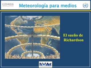 Meteorología para medios
El sueño de
Richardson
 