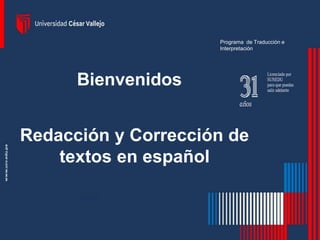 Programa de Traducción e
Interpretación
Bienvenidos
Redacción y Corrección de
textos en español
 