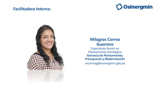 Milagros Correa
Guerrero
Especialista Senior en
Planeamiento Estratégico
Gerencia de Planeamiento,
Presupuesto y Moderniza...