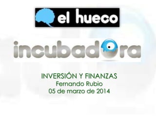 INVERSIÓN Y FINANZAS
Fernando Rubio
05 de marzo de 2014

 