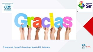 Programa de Formación Docente en Servicio-DRE -Cajamarca 5 min.
 