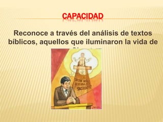 CAPACIDAD
Reconoce a través del análisis de textos
bíblicos, aquellos que iluminaron la vida de
Claret.
 
