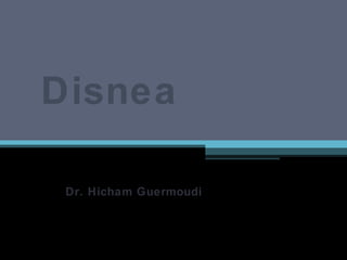 Disnea

 Dr. Hicham Guermoudi
 