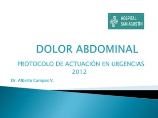 PROTOCOLO DE ACTUACIÓN EN URGENCIAS
                  2012
Dr. Alberto Campos V.
 