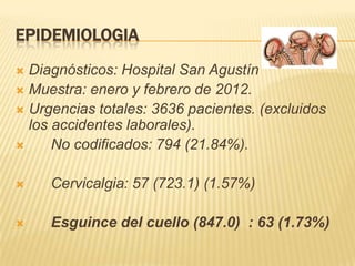 EPIDEMIOLOGIA
 Diagnósticos: Hospital San Agustín
 Muestra: enero y febrero de 2012.
 Urgencias totales: 3636 pacientes...