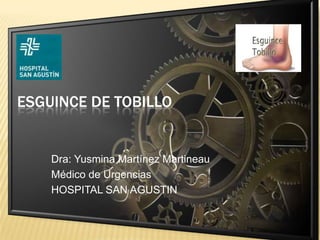 ESGUINCE DE TOBILLO


    Dra: Yusmina Martínez Martineau
    Médico de Urgencias
    HOSPITAL SAN AGUSTIN
 