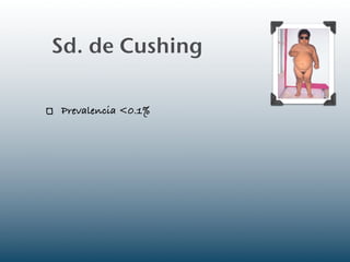 Sd. de Cushing

Prevalencia <0.1%
 