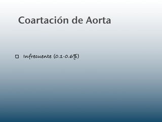 Coartación de Aorta


 Infrecuente (0.1-0.6%)
 