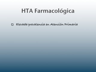 HTA Farmacológica

Elevada prevalencia en Atención Primaria
 