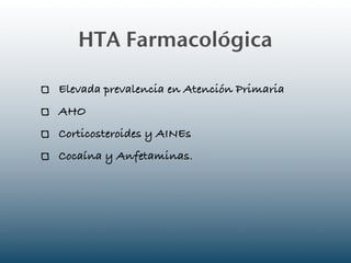 HTA Farmacológica

Elevada prevalencia en Atención Primaria
AHO
Corticosteroides y AINEs
Cocaína y Anfetaminas.
 