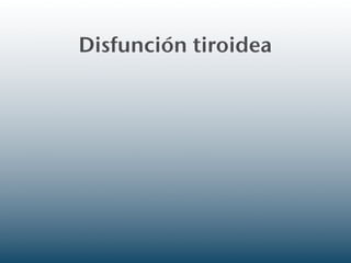 Disfunción tiroidea
 