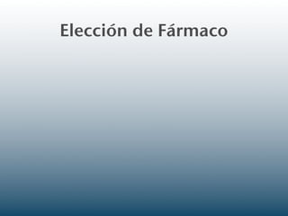 Elección de Fármaco
 