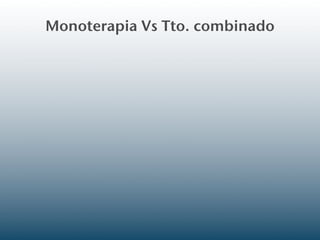 Monoterapia Vs Tto. combinado
 